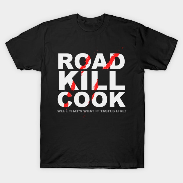 Road Kill Cook T-Shirt by QuickyDesigns